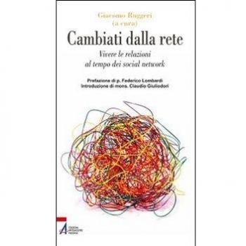 Cambiati dalla rete. Vivere le relazioni al tempo dei social network