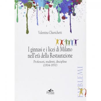 I ginnasi e i licei di Milano nell'età della Restaurazione. Professori, studenti, discipline (1814-1851)