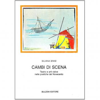 Cambi di scena. Teatro e arti visive nelle poetiche del Novecento