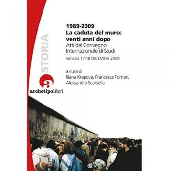 1989-2009 la caduta del muro: venti anni dopo. Atti del Convegno internazionale di studi (Venezia 17-18 dicembre 2009)