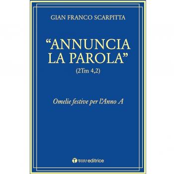 Â«Annuncia la parolaÂ» (2Tm 4,2). Omelie festive per l'anno