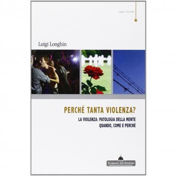 Perché tanta violenza? La violenza: patologia della mente. Quando, come e perché