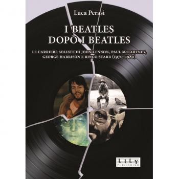 I Beatles dopo i Beatles: Le carriere soliste di John Lennon, Paul McCartney, George Harrison e Ringo Starr