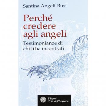 Perché credere agli angeli. Testimonianze di chi li ha incontrati