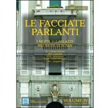 Le facciate parlanti. I motti sui palazzi nei rioni di Roma. Vol. 4
