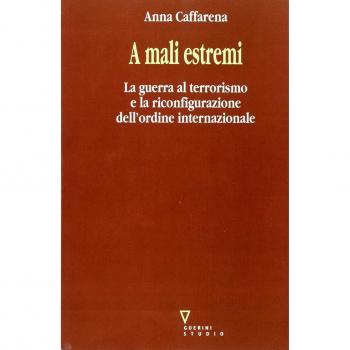 A mali estremi. La guerra al terrorismo e la riconfigurazione dell'ordine internazionale