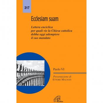 Ecclesiam suam. Lettera enciclica per quali vie la Chiesa cattolica debba oggi adempiere il suo mandato