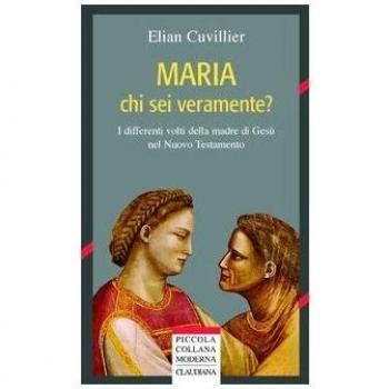 Maria chi sei veramente? I differenti volti della madre di Gesù nel Nuovo Testamento