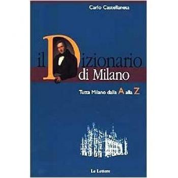 Il dizionario di Milano. Tutta Milano dalla A alla Z