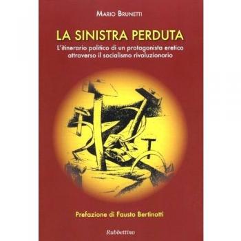 La Sinistra perduta. L'itinerario politico di un protagonismo eretico attraverso il socialismo rivoluzionario