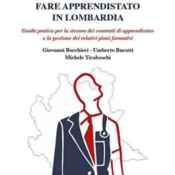 Fare apprendistato in Lombardia. Guida pratica per la stesura dei contratti di apprendistato e la gestione dei relativi piani formativi
