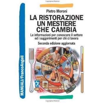 La ristorazione un mestiere che cambia. Le informazioni per conoscere il settore ed i suggerimenti per chi ci lavora