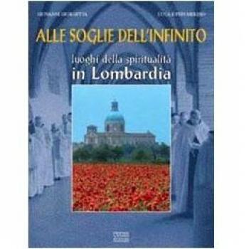 Alle soglie dell'infinito. Luoghi della spiritualità in Lombardia