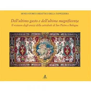 Dell'ultimo gusto e dell'ultima magnificenza. Il restauro degli arazzi della cattedrale di San Pietro a Bologna