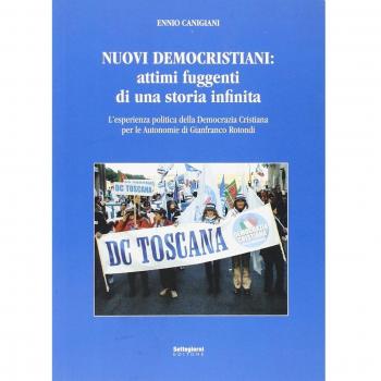 Nuovi democristiani. Attimi fuggenti di una storia infinita. L'esperienza politica della Democrazia Cristiana per le autonomie di Gianfranco Rotondi