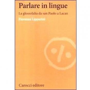Parlare in lingue. La glossolalia da san Paolo a Lacan