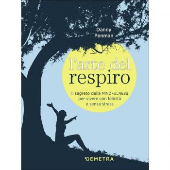 L'arte del respiro. Il segreto della mindfulness per vivere con felicità e senza stress