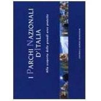 I parchi nazionali d'Italia. Alla scoperta delle grandi aree protette