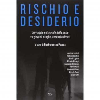 Rischio e desiderio. Un viaggio nel mondo della notte tra giovani, droghe, eccessi e divieti