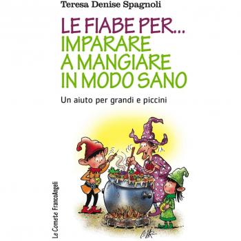 Le fiabe per... imparare a mangiare in modo sano. Un aiuto per grandi e piccini