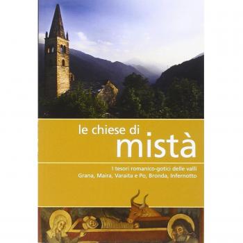 Le chiese di Mistà. I tesori romanico-gotici delle valli Grana, Maira, Varaita e Po, Bronda, Infernotto