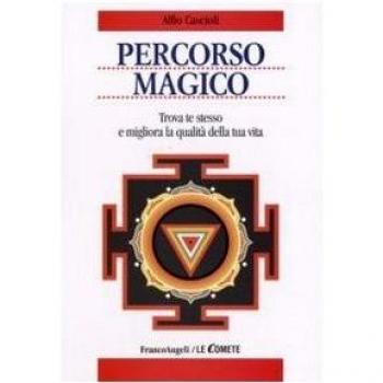 Percorso magico. Trova te stesso e migliora la qualità della tua vita