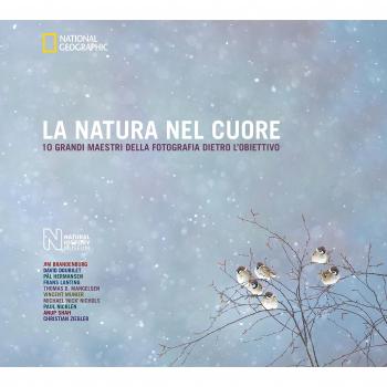 La natura nel cuore. 10 grandi maestri della fotografia dietro l'obiettivo. Ediz. illustrata