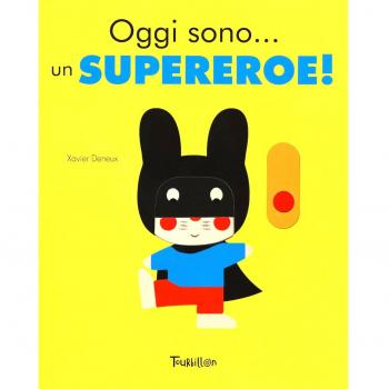 Oggi sono... un supereroe! Ediz. a colori