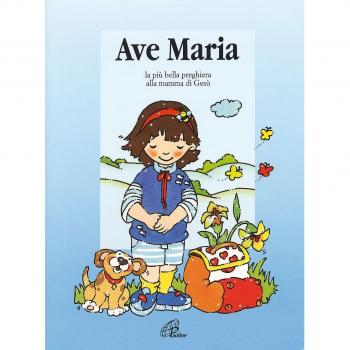 Ave Maria. La più bella preghiera alla mamma di Gesù