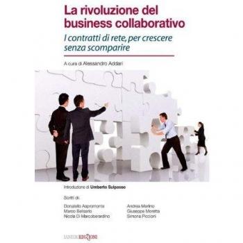La rivoluzione del business collaborativo. I contratti di rete, per crescere senza scomparire