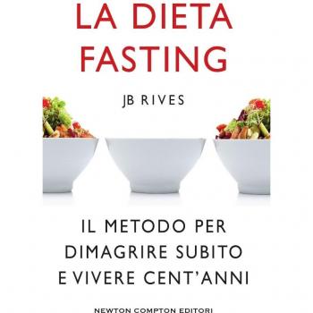 La dieta Fasting. Il metodo per dimagrire subito e vivere cent'anni