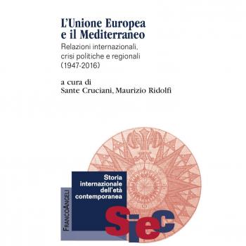 L'Unione Europea e il Mediterraneo. Relazioni internazionali, crisi politiche e regionali (1947-2016)