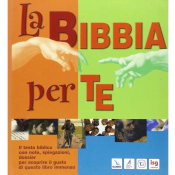 La Bibbia per te. Il testo biblico con note, spiegazioni, dossier per scoprire il gusto di questo libro immenso