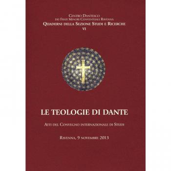 Le teologie di Dante. Atti del Convegno internazioanle di studi (Ravenna, 9 novembre 2013)
