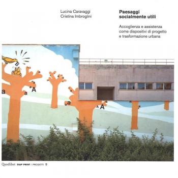 Paesaggi socialmente utili. Accoglienza e assistenza come dispositivi di progetto e trasformazione urbana. Ediz. illustrata