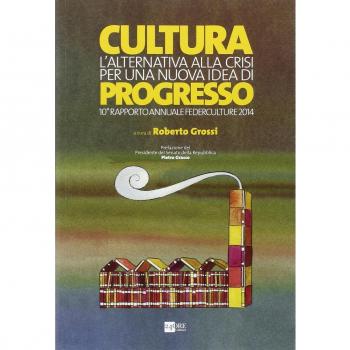 Cultura. L'alternativa alla crisi per una nuova idea di progresso. 10° rapporto annuale Federculture 2014