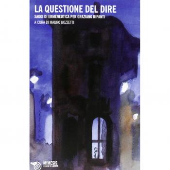 La questione del dire. Saggi di ermeneutica di Graziano Ripanti