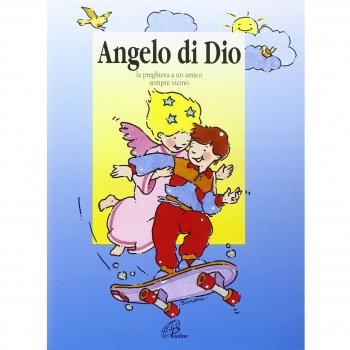 Angelo di Dio. La preghiera a un amico sempre vicino