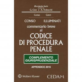 Commentario breve al Codice di procedura penale. Complemento giurisprudenziale. Edizione per prove concorsuali ed esami 2016