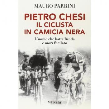 Pietro Chesi, il ciclista in camicia nera: L’uomo che batté Binda e morì fucilato