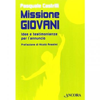 Missione giovani. Idee e testimonianze per l'annuncio