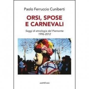 Orsi, spose e carnevali. Saggi di etnologia del Piemonte 1996-2012