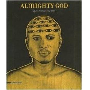 Almighty God. Opere/works 1979-2007. Catalogo della mostra (31 marzo-23 giugno 2007. Ediz. italiana e inglese