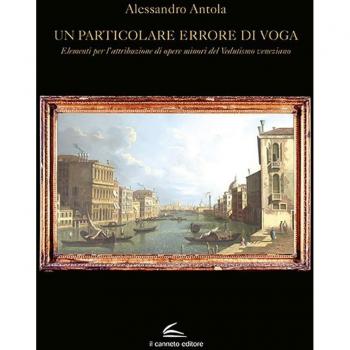 Un particolare errore di voga. Elementi per l'attribuzione di opere minori del Vedutismo veneziano