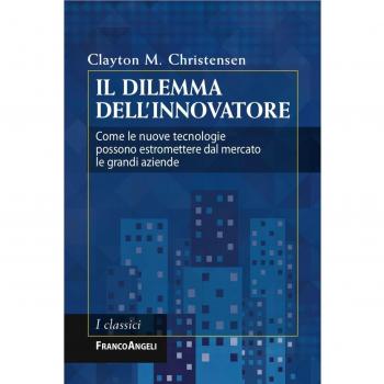 Il dilemma dell'innovatore. Come le nuove tecnologie possono estromettere dal mercato le grandi aziende
