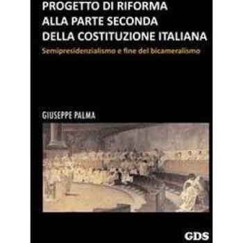 Progetto di riforma alla parte seconda della Costituzione italiana. Semipresidenzialismo e fine del bicameralismo