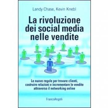 La rivoluzione dei social media nelle vendite. Le nuove regole per trovare clienti, costruire relazioni e incrementare le vendite attraverso il networking online