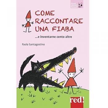 Come raccontare una fiaba... e inventarne cento altre. Nuova ediz.