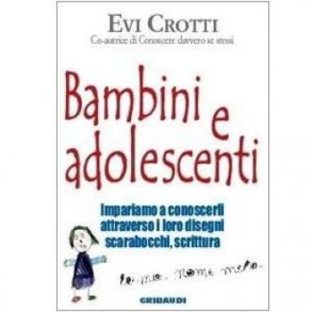 Bambini e adolescenti. Impariamo a conoscerli attraverso la loro scrittura, i disegni, gli scarabocchi