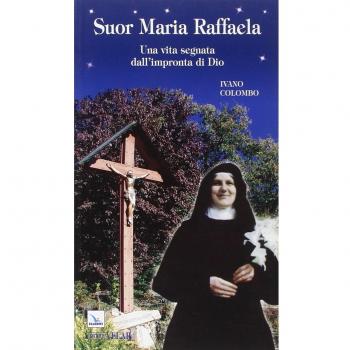 Suor Maria Raffaela. Una vita segnata dall'impronta di Dio